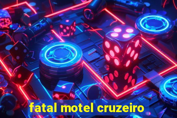 fatal motel cruzeiro